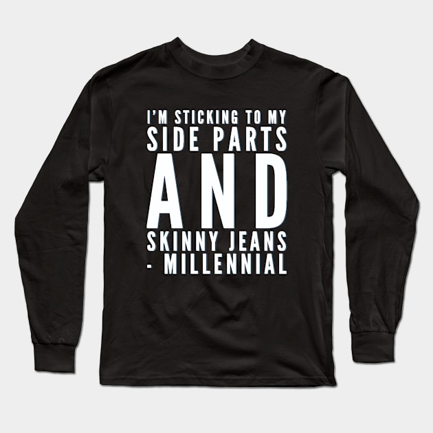 I'm sticking to my side parts and skinny jeans - Millennial Long Sleeve T-Shirt by BoogieCreates